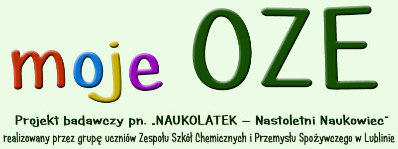 moje OZE - Projekt badawczy pn. NAUKOLATEK – Nastoletni Naukowiec realizowany przez grupę uczniów Zespołu Szkół Chemicznych i Przemysłu Spożywczego w Lublinie
